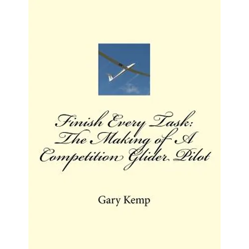 Finish Every Task: The Making of A Competition Glider Pilot - Paperback