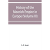History of the Moorish Empire in Europe (Volume III) - Paperback