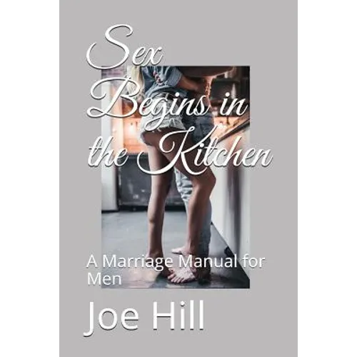 Sex Begins in the Kitchen: A Marriage Manual for Men - Paperback