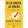 Si Lo Crees, Lo Creas: Elimina Tus Dudas, Cambia Tus Creencias Y Suelta El Pasado Para Alcanzar Todo Tu Potencial / Believe It to Achieve It - Paperback