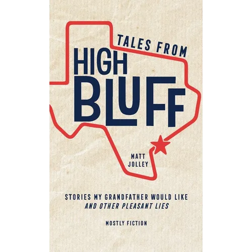 Tales from High Bluff: Stories My Grandfather Would Like and Other Pleasant Lies - Paperback