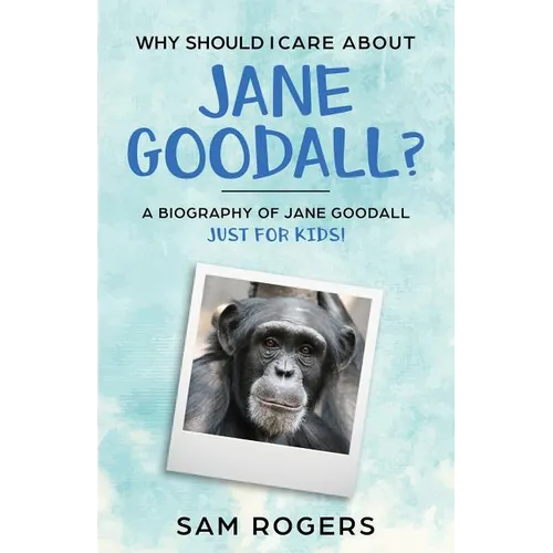 Why Should I Care About Jane Goodall?: A Biography of Jane Goodall Just For Kids! - Paperback