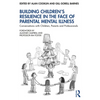 Building Children's Resilience in the Face of Parental Mental Illness: Conversations with Children, Parents and Professionals - Paperback