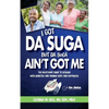 I Got Da Suga But Da Suga Ain't Got Me: The Must-Have Guide to Dealing with Diabetes and Finding Hope and Happiness - Paperback