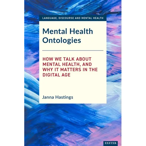 Mental Health Ontologies: How We Talk About Mental Health, and Why it Matters in the Digital Age - Paperback