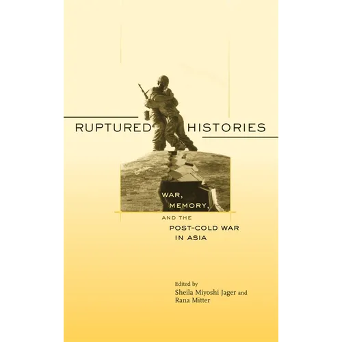 Ruptured Histories: War, Memory, and the Post-Cold War in Asia - Paperback