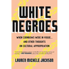 White Negroes: When Cornrows Were in Vogue . and Other Thoughts on Cultural Appropriation - Paperback