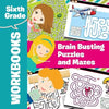 Sixth Grade Workbooks: Brain Busting Puzzles and Mazes - Paperback