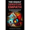 The Highly Sensitive Empath: How To Stop Emotional Overload, Find Your Sense Of Self, And Thrive In An Overwhelming World - Paperback
