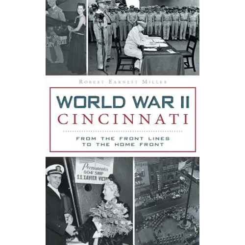 World War II Cincinnati: From the Front Lines to the Home Front - Hardcover