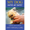 My Dog Hates My Date! Teach Dogs to Accept Babies, Toddlers and Lovers - Paperback