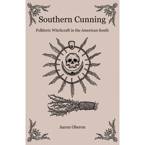 Southern Cunning: Folkloric Witchcraft in the American South - Paperback