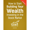 How to Start Building Your Wealth Investing in the Stock Market, Workbook Edition - Paperback