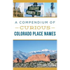 A Compendium of Curious Colorado Place Names - Hardcover