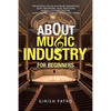 About Music Industry for Beginners: For Budding Sound Engineers (Audiophiles), Music Performers, Music Educators, Musical Content Creators, Music Busi - Paperback