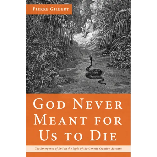God Never Meant for Us to Die: The Emergence of Evil in the Light of the Genesis Creation Account - Paperback
