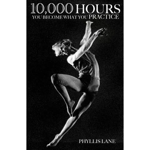 10,000 Hours: You Become What You Practice - Paperback