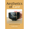 Aesthetics of Care: Practice in Everyday Life - Hardcover