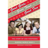 Good Girls, Good Food, Good Fun: The Story of USO Hostesses during World War II - Paperback