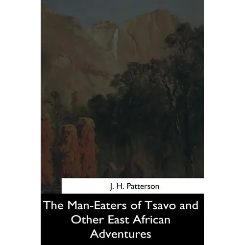 The Man-Eaters of Tsavo and Other East African Adventures - Paperback