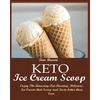 Keto Ice Cream Scoop: Enjoy The Amazing-Fat-Burning, Delicious Ice Cream that Scoop and Taste better than Ever. - Paperback