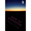 How to Hypnotise: Stage Street and Therapy - Paperback