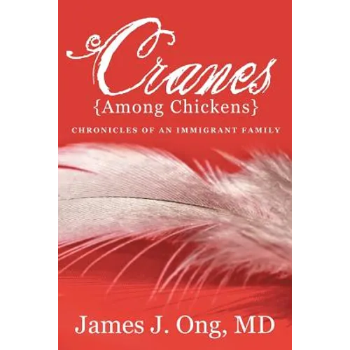Cranes Among Chickens: Chronicles of an Immigrant Family - Paperback