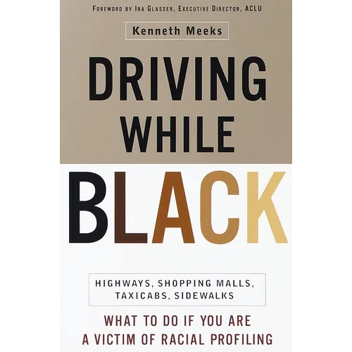 Driving While Black: Highways, Shopping Malls, Taxi Cabs, Sidewalks: How to Fight Back If You Are a Victim of Racial Profiling - Paperback