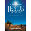 Following Jesus on the Way: Biblical Meditations on Lenten Themes - Paperback