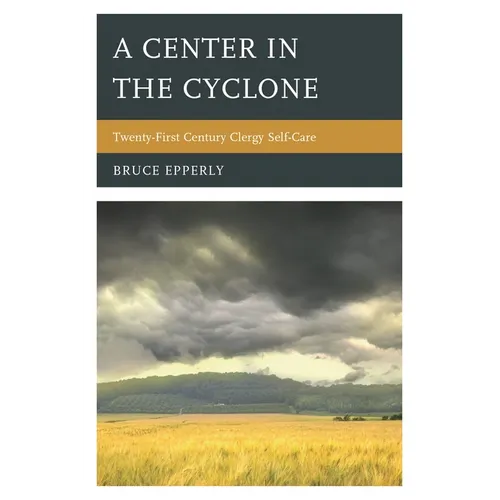 A Center in the Cyclone: Twenty-First Century Clergy Self-Care - Paperback