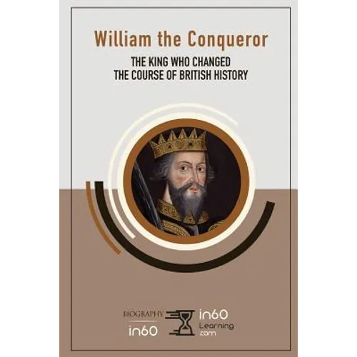 William the Conqueror: The King Who Changed the Course of British History - Paperback