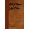 Projective Vector Algebra; An Algebra Of Vectors Independent Of The Axioms Of Congruence And Of Parallels. - Paperback