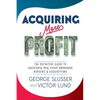 Acquiring More Profit: The Definitive Guide to Successful Real Estate Brokerage Mergers & Acquisitions - Paperback