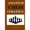 Amateur Chess Strategy - Paperback