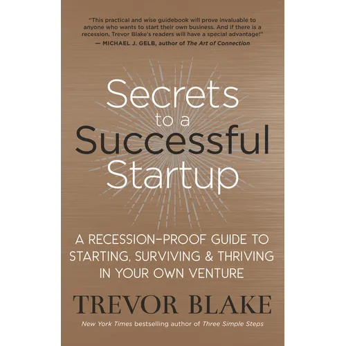 Secrets to a Successful Startup: A Recession-Proof Guide to Starting, Surviving & Thriving in Your Own Venture - Paperback