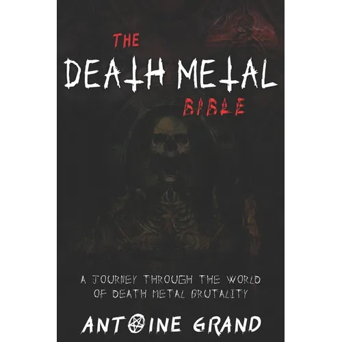The Death Metal Bible: A Journey Through the World of Death Metal Brutality - Paperback