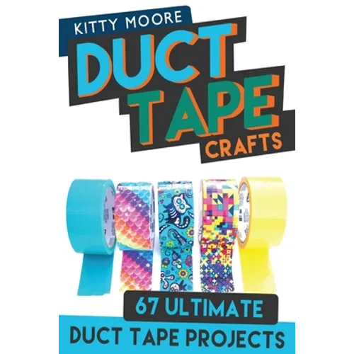 Duct Tape Crafts (3rd Edition): 67 Ultimate Duct Tape Crafts - For Purses, Wallets & Much More! - Paperback