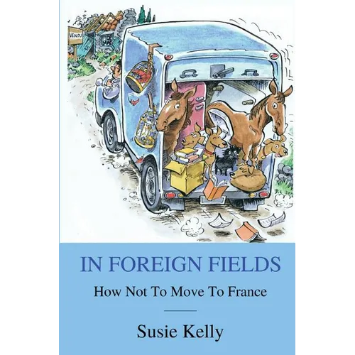 In Foreign Fields: How Not To Move To France - Paperback