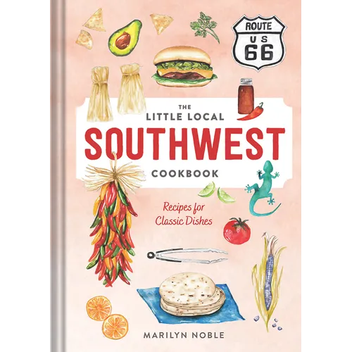The Little Local Southwest Cookbook: Recipes for Classic Dishes - Hardcover