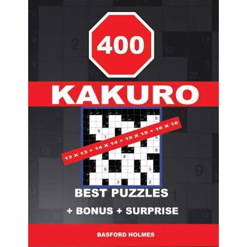 400 KAKURO 13 x 13 + 14 x 14 + 15 x 15 + 16 x 16 best puzzles + BONUS + surprise: Holmes presents to your attention the excellent, proven sudoku. Form - Paperback