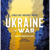 Ukraine at War: Street Art, Posters + Poetry - Hardcover