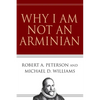 Why I Am Not an Arminian - Paperback