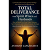Total Deliverance from Spirit Wives and Husbands: How to Break Free from Night Demons, Spirit Spouses, and Hidden Demonic Bondage - Paperback