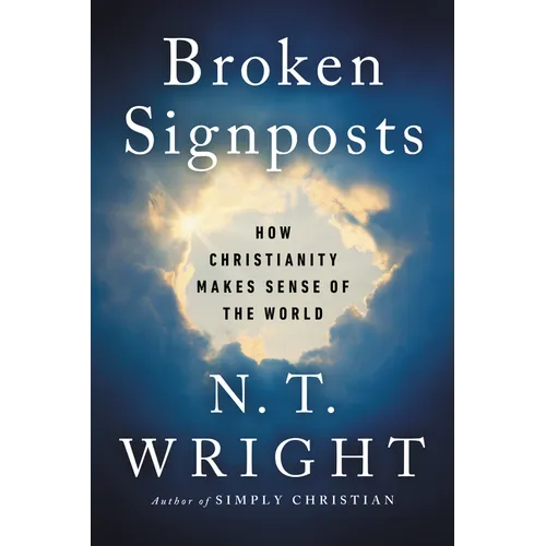 Broken Signposts: How Christianity Makes Sense of the World - Hardcover