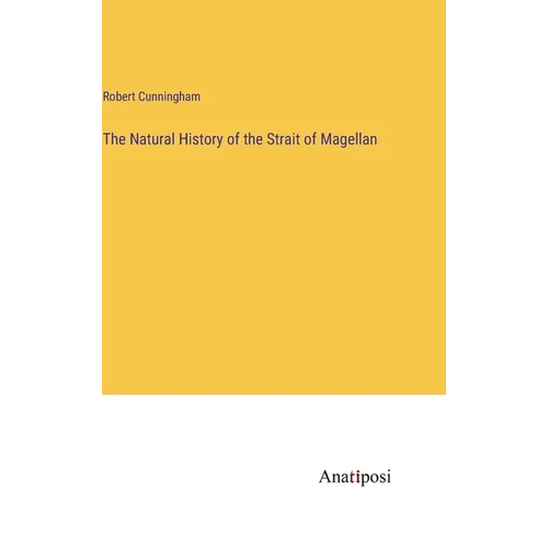 The Natural History of the Strait of Magellan - Hardcover