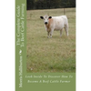 The Complete Guide To Beef Cattle Farming: Look Inside To Discover How To Become A Beef Cattle Farmer - Paperback