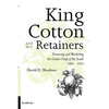 King Cotton and His Retainers: Financing and Marketing the Cotton Crop of the South, 1800-1925 - Paperback