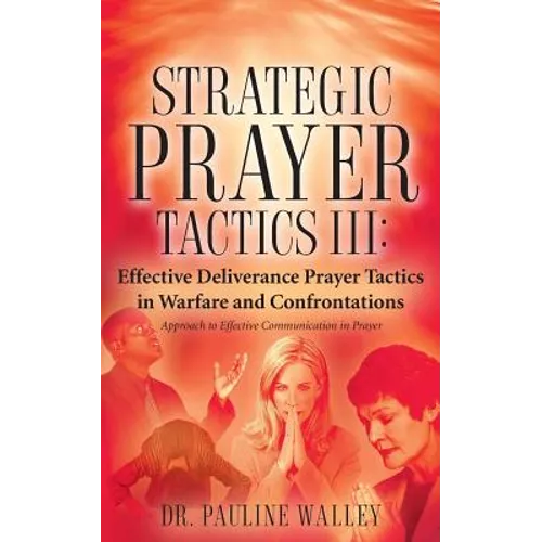 Strategic Prayer Tactics III: Effective Deliverance Prayer Tactics - Warfare and Confrontations - Paperback
