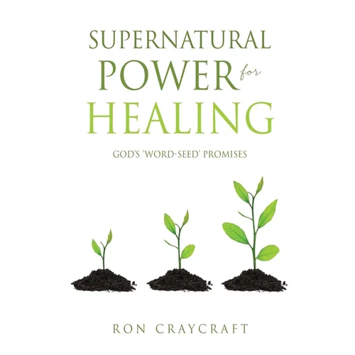 Supernatural Power for HEALING: God's 'Word-Seed' Promises - Paperback