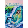 The Mermaid of Amarvin Island - Hardcover